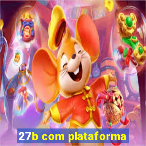 27b com plataforma